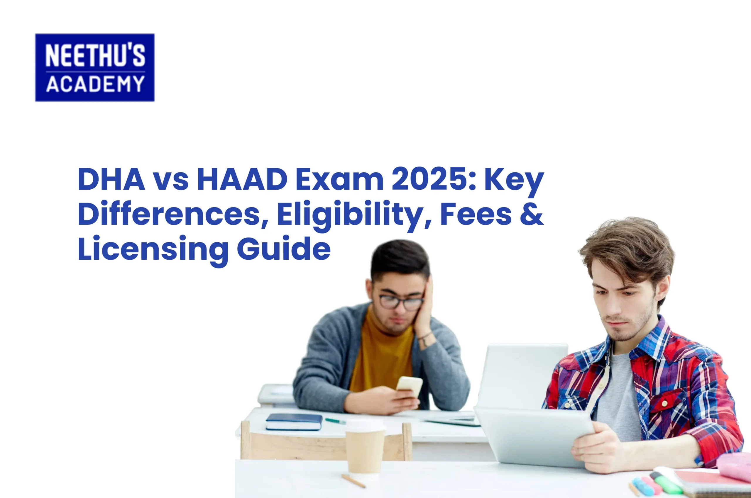 DHA vs HAAD Exam 2025: Key Differences, Eligibility, Fees & Licensing Guide