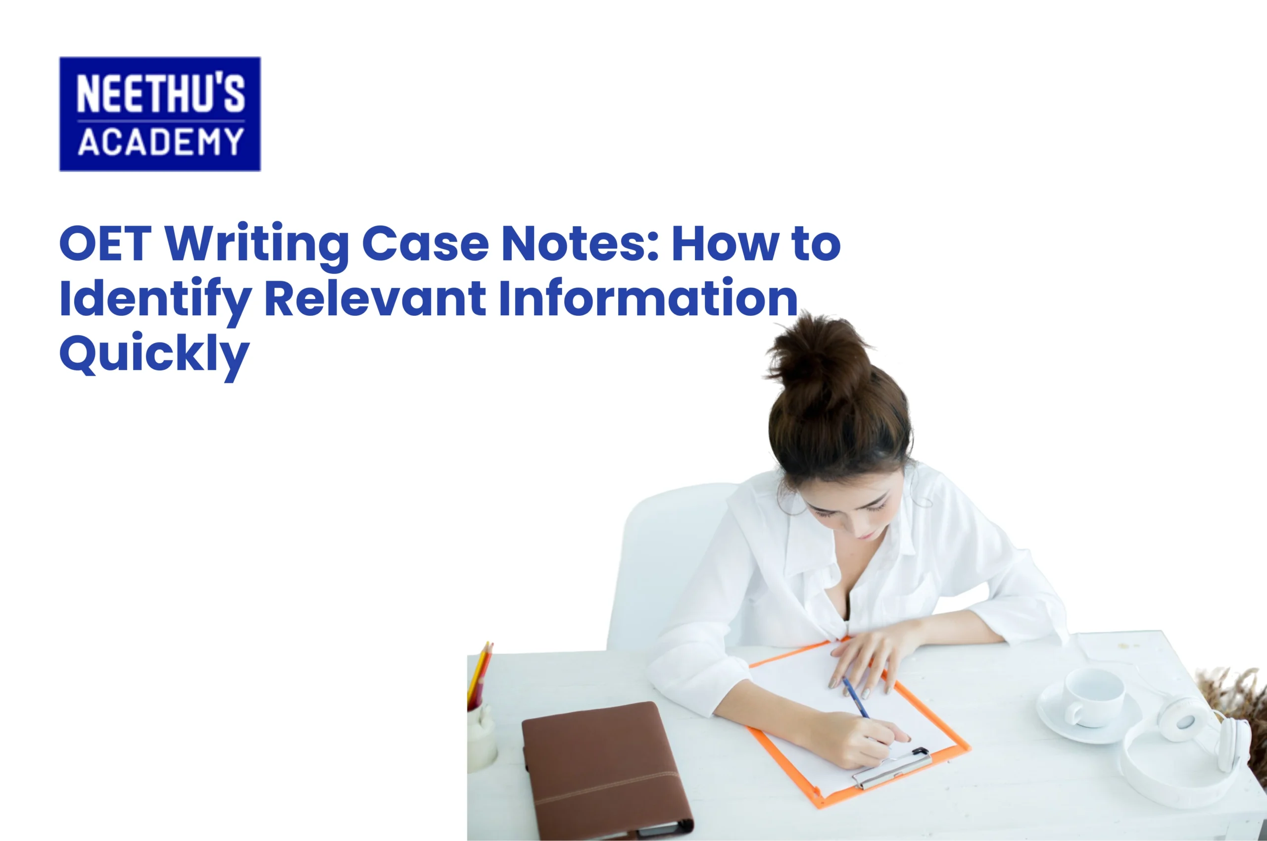 OET Writing Case Notes: How to Identify Relevant Information Quickly