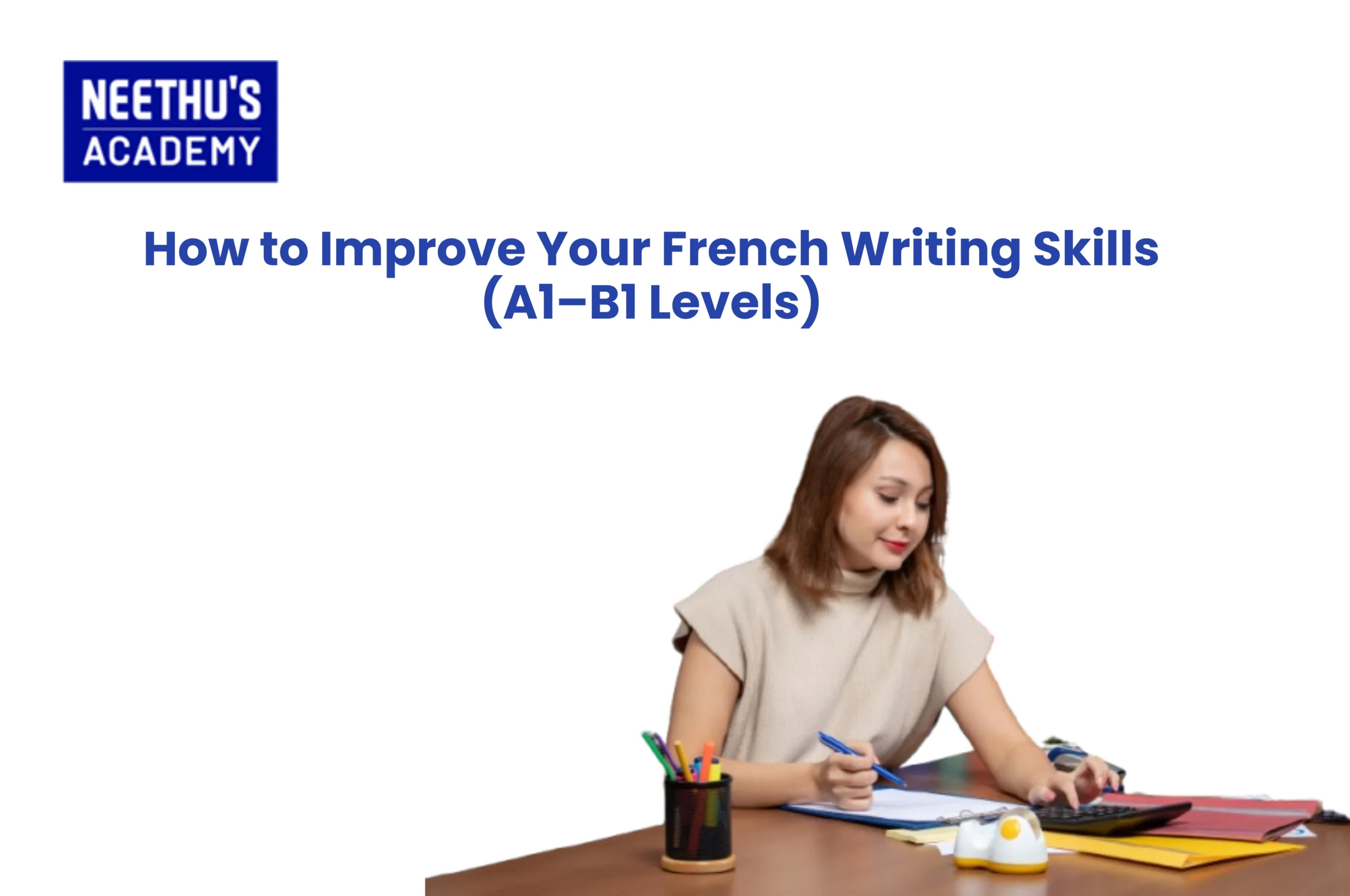 How to Improve Your French Writing Skills (A1–B1 Levels)