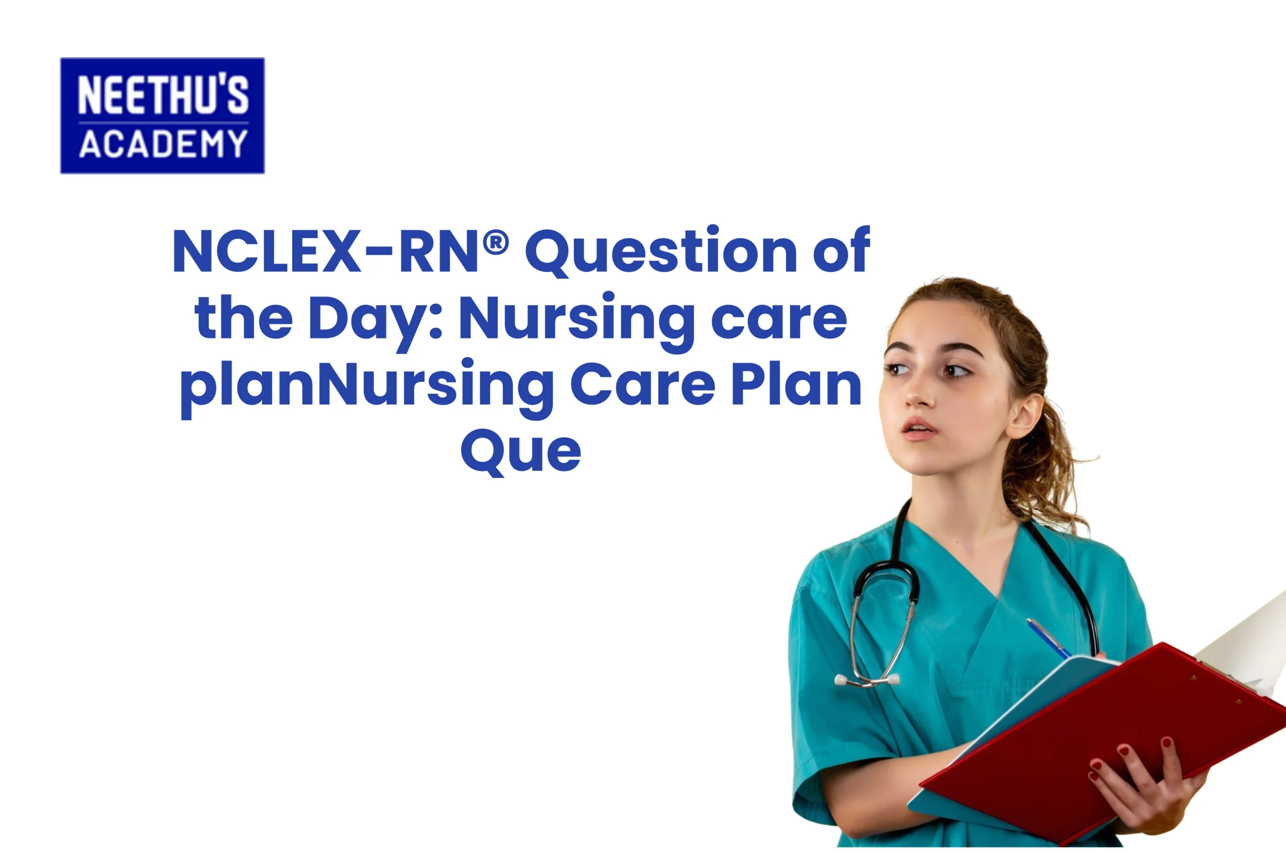 NCLEX-RN® Question of the Day: Nursing care planNursing Care Plan Que